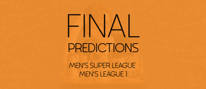 Final Predictions - Men's Super League & Men's League 1
